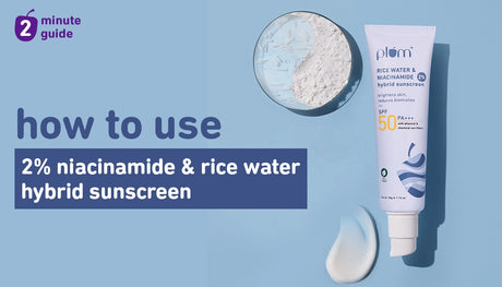 How to use Plum 2% Niacinamide & Rice Water SPF 50 PA+++ Hybrid Sunscreen for Best Results