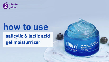 How to Use Plum Salicylic & Lactic Acid Skin-Smoothing Gel Moisturizer for Best Results